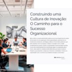 Construindo uma Cultura de Inovação: O Caminho para o Sucesso Organizacional